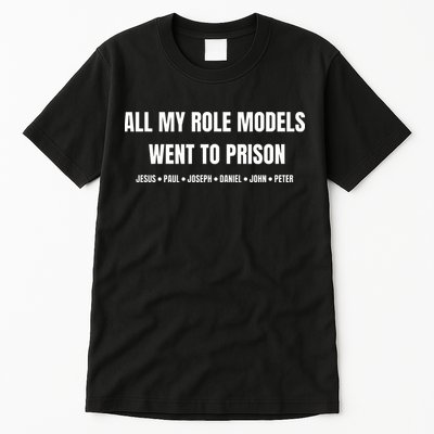 All My Role Models Went To Prison Jesus Paul Joseph Daniel Peter John Tall T-Shirt