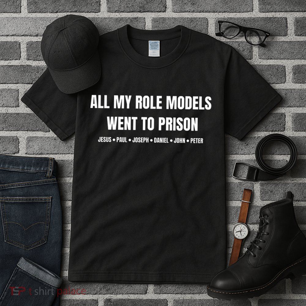 All My Role Models Went To Prison Jesus Paul Joseph Daniel Peter John Tall T-Shirt