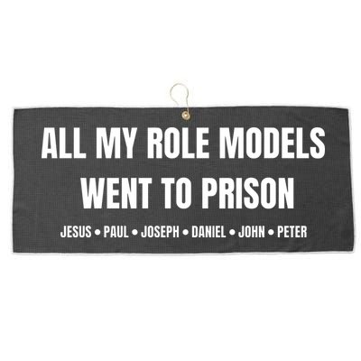 All My Role Models Went To Prison Jesus Paul Joseph Daniel Peter John Large Microfiber Waffle Golf Towel