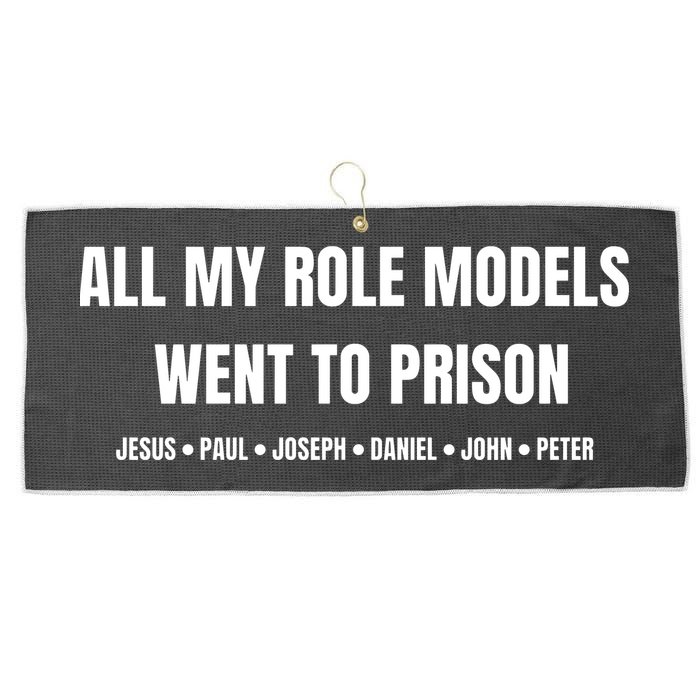 All My Role Models Went To Prison Jesus Paul Joseph Daniel Peter John Large Microfiber Waffle Golf Towel