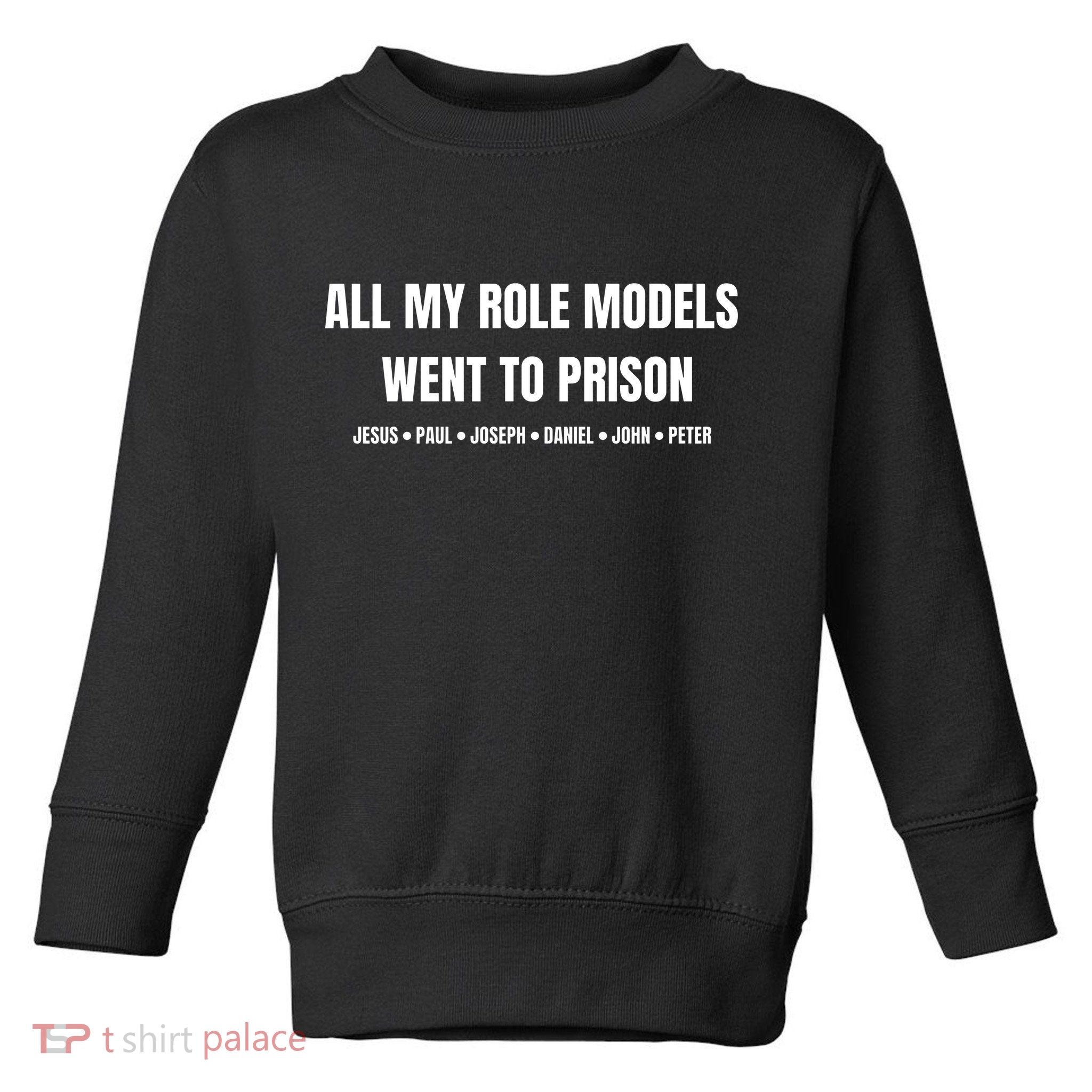 All My Role Models Went To Prison Jesus Paul Joseph Daniel Peter John Toddler Sweatshirt
