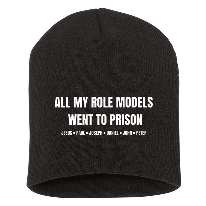 All My Role Models Went To Prison Jesus Paul Joseph Daniel Peter John Short Acrylic Beanie