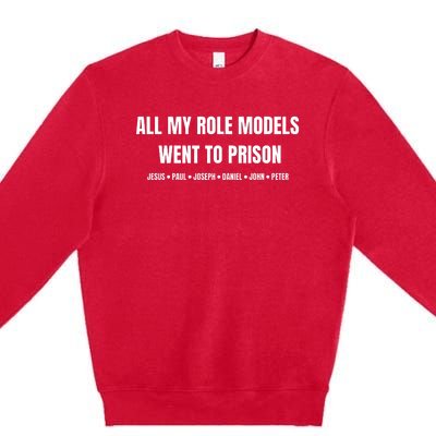 All My Role Models Went To Prison Jesus Paul Joseph Daniel Peter John Premium Crewneck Sweatshirt