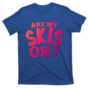 Are My Skis Ok Funny Skiing Skiers Gift T-Shirt