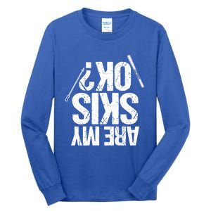 Are My Ski Ok? Skiing Snow Mountain Winter Gift Tall Long Sleeve T-Shirt