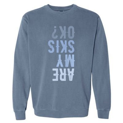 Are My Skis Ok Activity Sport Skiing Travel Meaningful Gift Garment-Dyed Sweatshirt