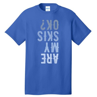 Are My Skis Ok Activity Sport Skiing Travel Meaningful Gift Tall T-Shirt