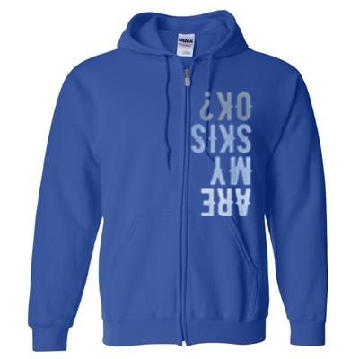 Are My Skis Ok Activity Sport Skiing Travel Meaningful Gift Full Zip Hoodie