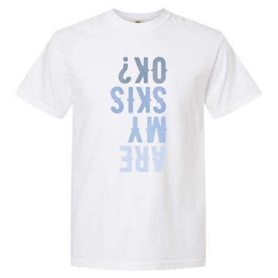 Are My Skis Ok Activity Sport Skiing Travel Meaningful Gift Garment-Dyed Heavyweight T-Shirt