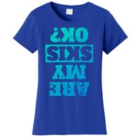 Are My Skis Ok? Funny Downhill Skiing Winter Gift Women's T-Shirt