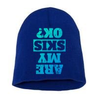 Are My Skis Ok? Funny Downhill Skiing Winter Gift Short Acrylic Beanie