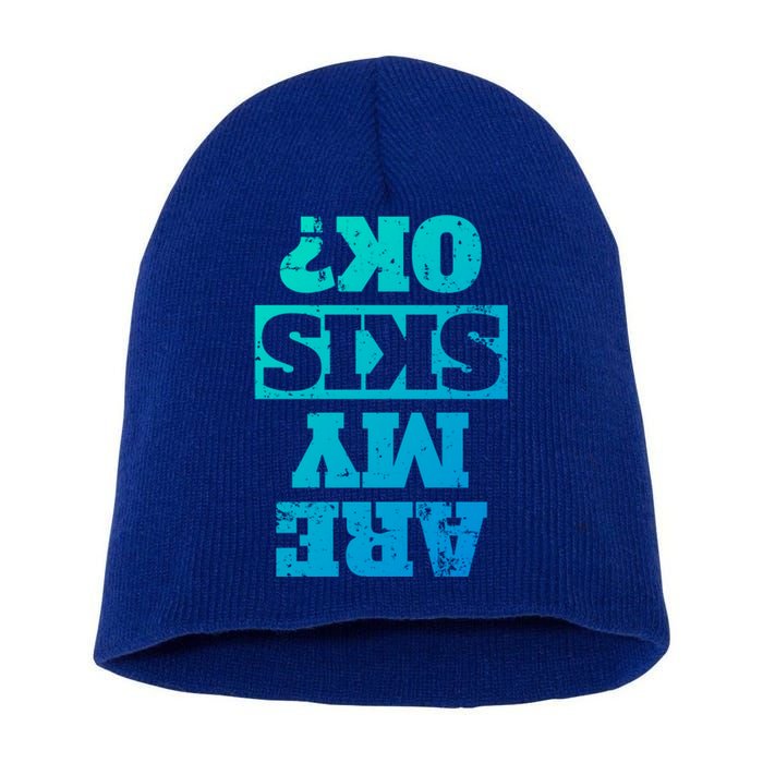 Are My Skis Ok? Funny Downhill Skiing Winter Gift Short Acrylic Beanie