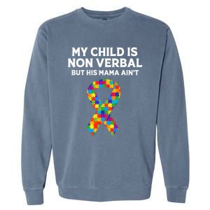 Autism Mom Son My Is Nonverbal But His Mama Aint Gift Garment-Dyed Sweatshirt