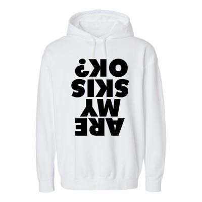 Are My Skis Ok? Gift Garment-Dyed Fleece Hoodie