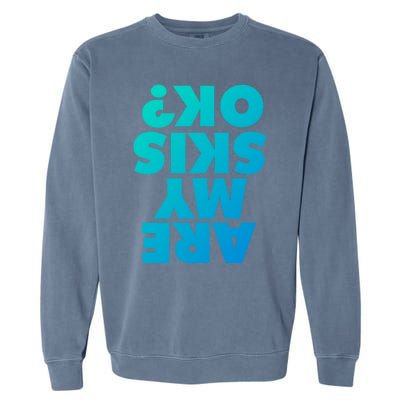 Are My Skis Ok? Gift Garment-Dyed Sweatshirt