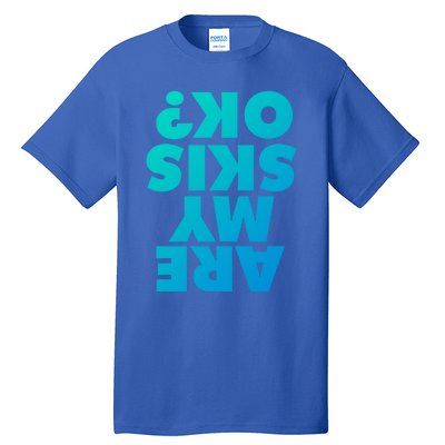 Are My Skis Ok? Gift Tall T-Shirt