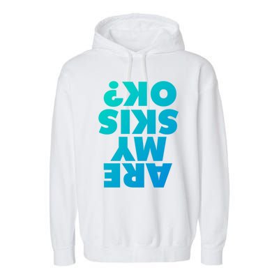 Are My Skis Ok? Gift Garment-Dyed Fleece Hoodie