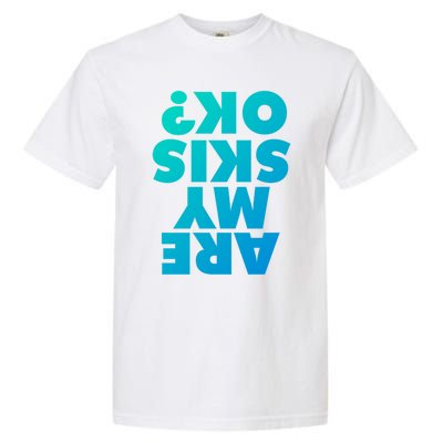 Are My Skis Ok? Gift Garment-Dyed Heavyweight T-Shirt