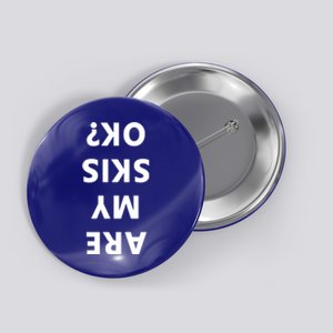 Are My Skis Okay Winter Funny Skiing Gift Button