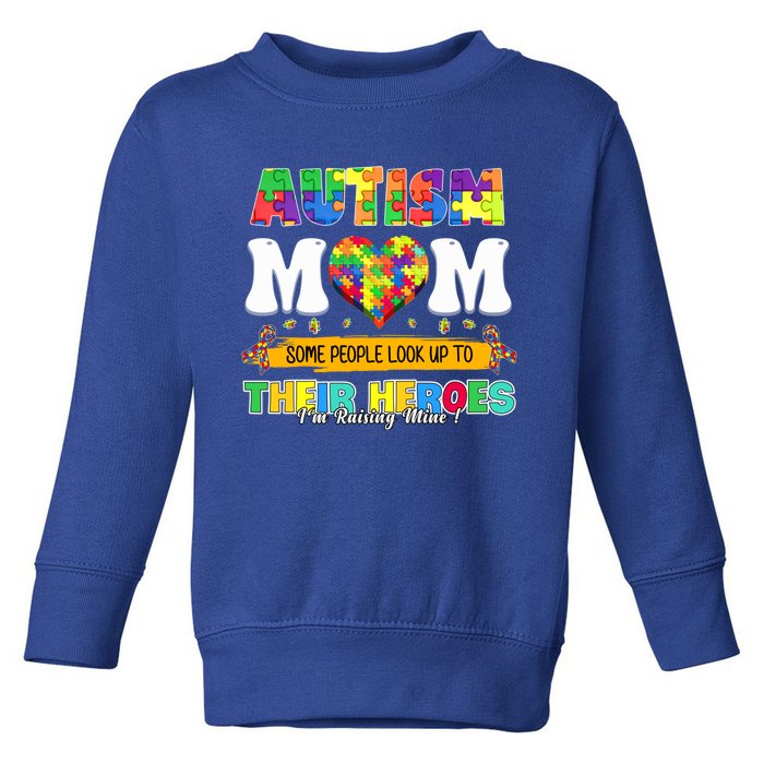 Autism Mom Some People Look Up Their Heroes IM Raising Mine Funny Gift Toddler Sweatshirt