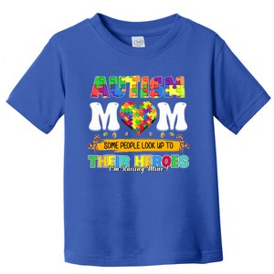 Autism Mom Some People Look Up Their Heroes IM Raising Mine Funny Gift Toddler T-Shirt