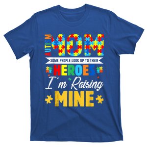 Autism Mom Some People Look Up Their Heroes IM Raising Mine Funny Gift T-Shirt