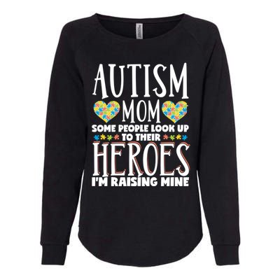 Autism Mom Some People Look Up Their Heroes IM Raising Mine Gift Womens California Wash Sweatshirt