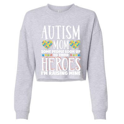 Autism Mom Some People Look Up Their Heroes IM Raising Mine Gift Cropped Pullover Crew