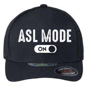 ASL Mode Sign Language Gift Deaf Gift ASL Teacher Gift Flexfit Unipanel Trucker Cap