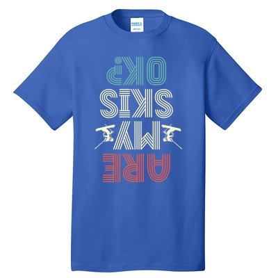 Are My Skis Ok Skiing Lover Ice Ski Winter Sport Gift Tall T-Shirt