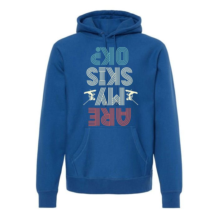 Are My Skis Ok Skiing Lover Ice Ski Winter Sport Gift Premium Hoodie