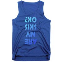 Are My Skis Ok ? Funny Ski Dad Funny Skiing Quote Funny Gift Tank Top