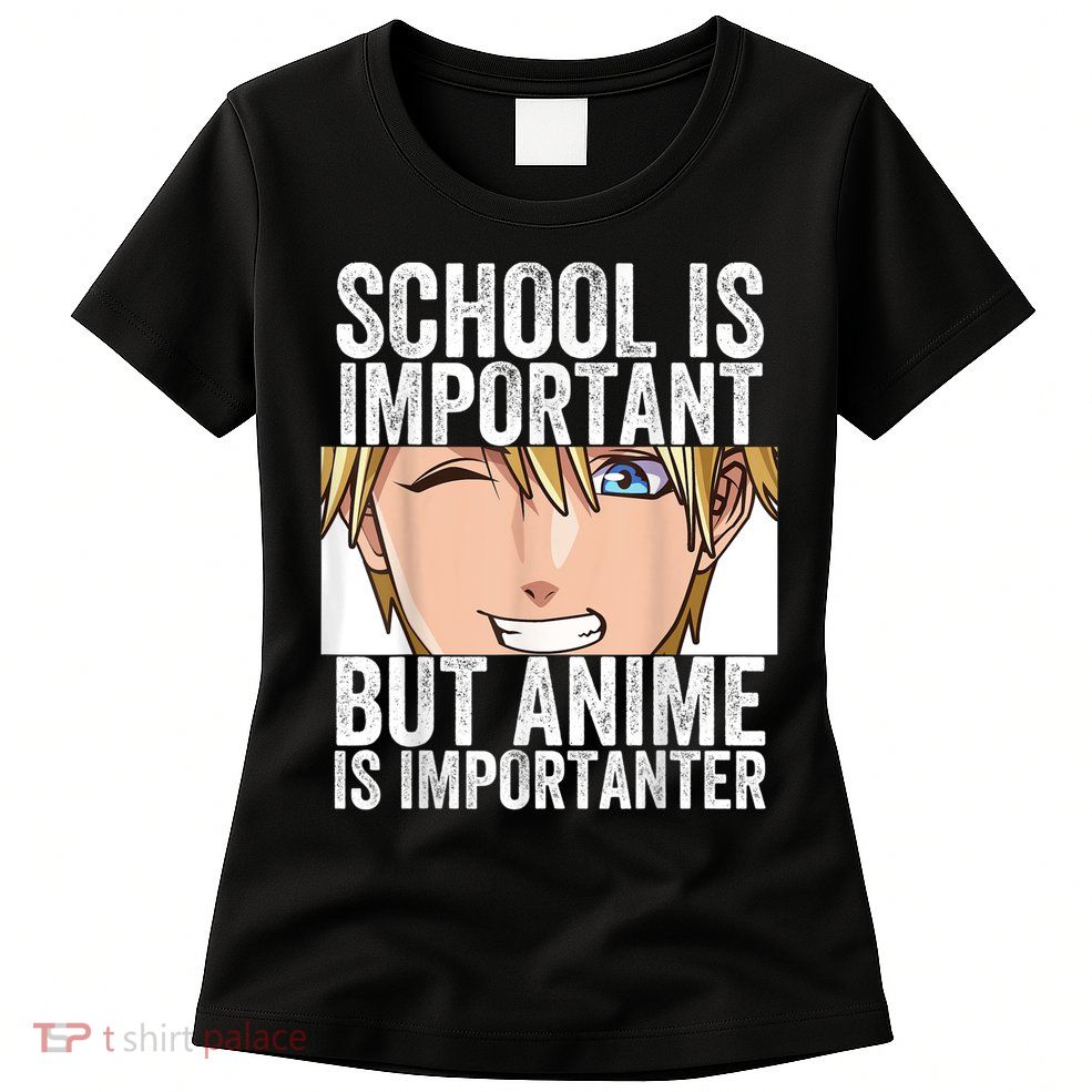 Anime Merch School Is Important But Anime Is Importanter Womens T-Shirt
