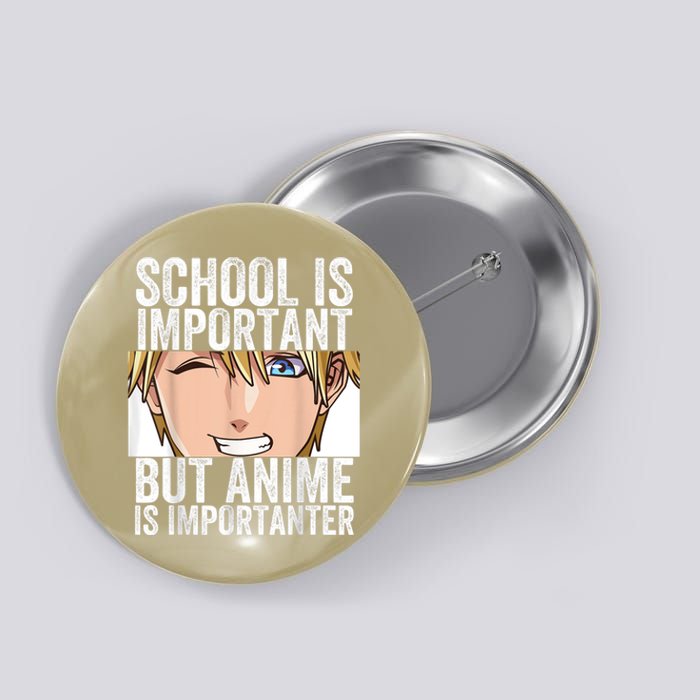 Anime Merch School Is Important But Anime Is Importanter Button