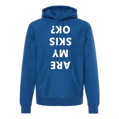 Are My Skis Okay Winter Funny Skiing Gift Premium Hoodie