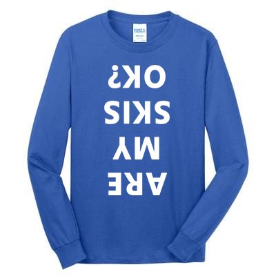 Are My Skis Okay Winter Funny Skiing Gift Tall Long Sleeve T-Shirt