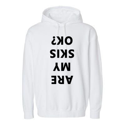 Are My Skis Okay Winter Funny Skiing Gift Garment-Dyed Fleece Hoodie