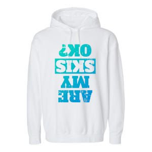 Are My Skis Ok? Funny Downhill Skiing Winter Funny Gift Garment-Dyed Fleece Hoodie