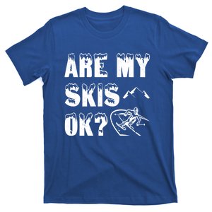 Are My Skis Ok? Funny Skiing Funny Gift Cute Gift T-Shirt