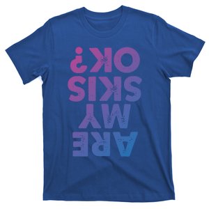 Are My Skis Ok? Funny Skiing Quote And Gift T-Shirt