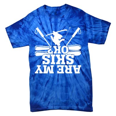 Are My Skis Ok? Funny Skiing Winter Sports Novelty For Skier Gift Tie-Dye T-Shirt