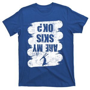 Are My Skis Ok? Funny Skiing Winter Sports Skier Ski Gift T-Shirt