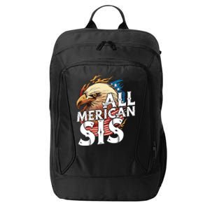 All Merican Sis 4th Of July Eagle Usa Flag American Sister Gift City Backpack