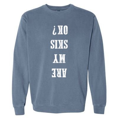 Are My Skis Ok? Gift Garment-Dyed Sweatshirt