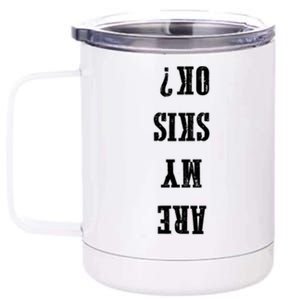 Are My Skis Ok? Gift 12 oz Stainless Steel Tumbler Cup