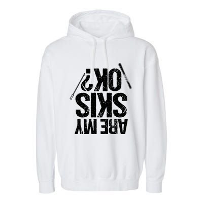 Are My Ski Ok? Skiing Snow Mountain Winter Gift Garment-Dyed Fleece Hoodie