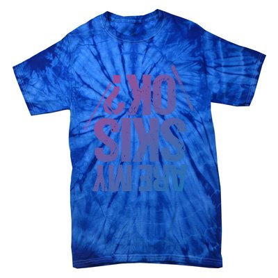 Are My Ski Ok? Skiing Snow Mountain Winter Great Gift Tie-Dye T-Shirt