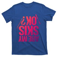 Are My Ski Ok? Skiing Snow Mountain Winter Great Gift T-Shirt