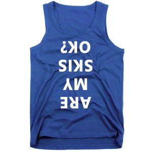 Are My Skis Okay Winter Funny Skiing Funny Gift Tank Top