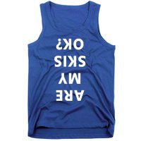 Are My Skis Okay Winter Funny Skiing Funny Gift Tank Top